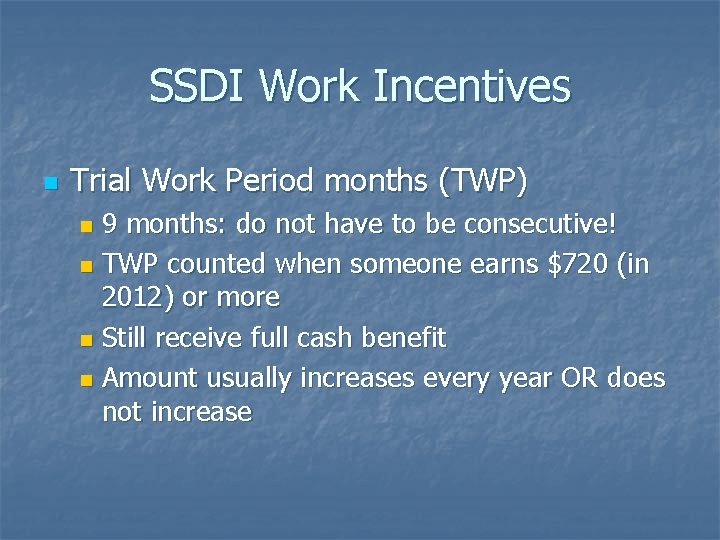 SSDI Work Incentives n Trial Work Period months (TWP) 9 months: do not have