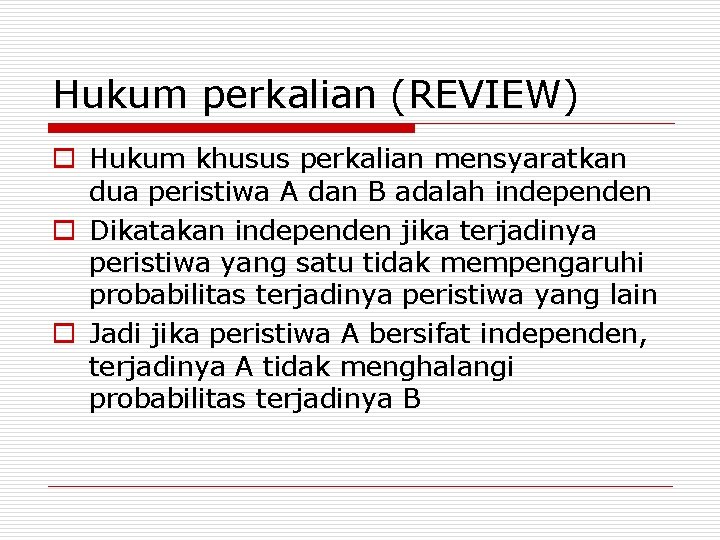 Hukum perkalian (REVIEW) o Hukum khusus perkalian mensyaratkan dua peristiwa A dan B adalah