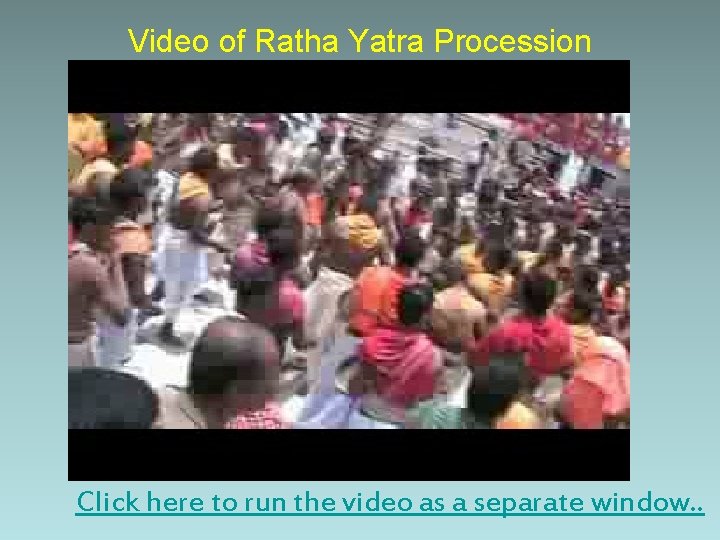 Video of Ratha Yatra Procession Click here to run the video as a separate