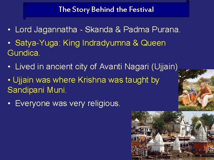 The Story Behind the Festival • Lord Jagannatha - Skanda & Padma Purana. •