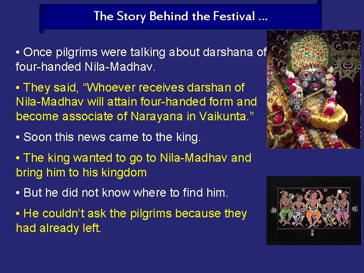 The Story Behind the Festival … • Once pilgrims were talking about darshana of