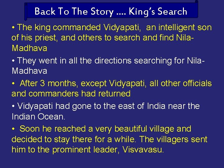 Back To The Story …. King’s Search • The king commanded Vidyapati, an intelligent