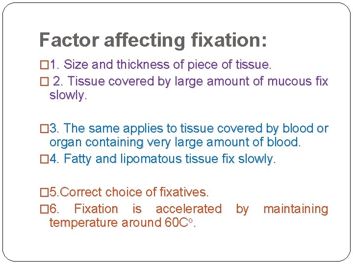 Factor affecting fixation: � 1. Size and thickness of piece of tissue. � 2.