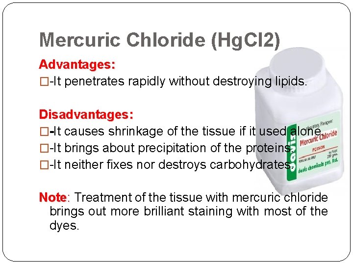 Mercuric Chloride (Hg. Cl 2) Advantages: �-It penetrates rapidly without destroying lipids. Disadvantages: �-It