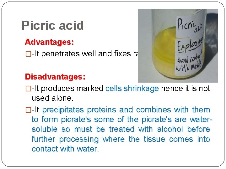 Picric acid Advantages: �-It penetrates well and fixes rapidly. Disadvantages: �-It produces marked cells