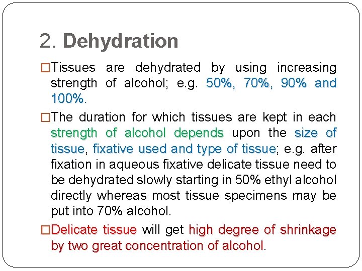 2. Dehydration �Tissues are dehydrated by using increasing strength of alcohol; e. g. 50%,