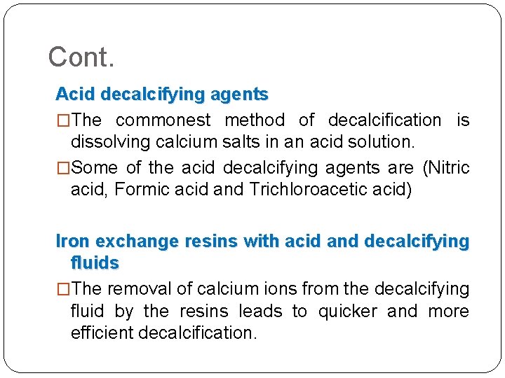 Cont. Acid decalcifying agents �The commonest method of decalcification is dissolving calcium salts in