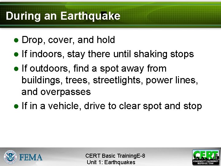 During an Earthquake ● Drop, cover, and hold ● If indoors, stay there until