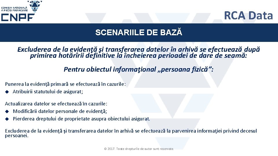 RCA Data SCENARIILE DE BAZĂ Excluderea de la evidenţă şi transferarea datelor în arhivă