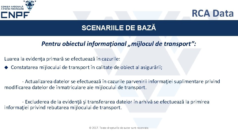 RCA Data SCENARIILE DE BAZĂ Pentru obiectul informaţional „mijlocul de transport”: Luarea la evidenţa