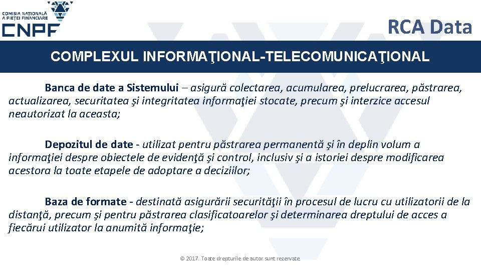 RCA Data COMPLEXUL INFORMAŢIONAL-TELECOMUNICAŢIONAL Banca de date a Sistemului – asigură colectarea, acumularea, prelucrarea,