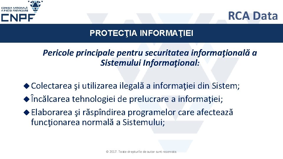 RCA Data PROTECŢIA INFORMAŢIEI Pericole principale pentru securitatea informaţională a Sistemului Informaţional: Colectarea şi