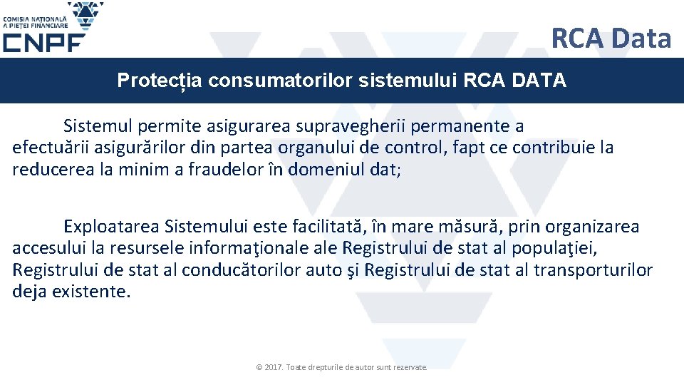 RCA Data Protecția consumatorilor sistemului RCA DATA Sistemul permite asigurarea supravegherii permanente a efectuării