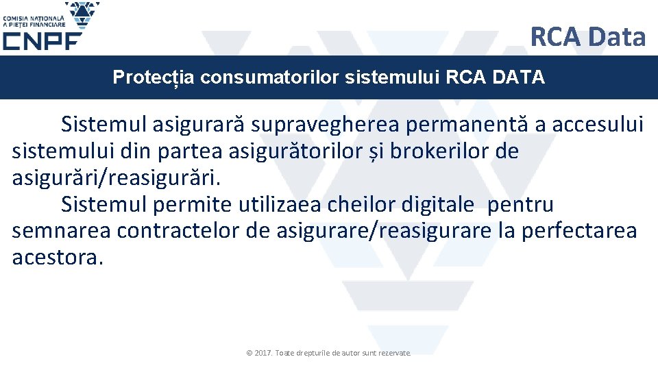 RCA Data Protecția consumatorilor sistemului RCA DATA Sistemul asigurară supravegherea permanentă a accesului sistemului