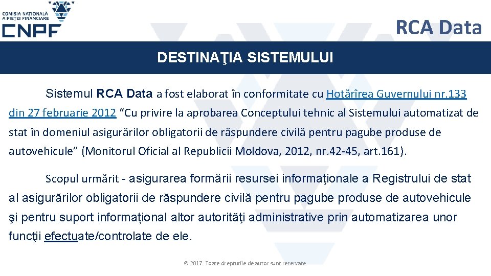 RCA Data DESTINAŢIA SISTEMULUI Sistemul RCA Data a fost elaborat în conformitate cu Hotărîrea