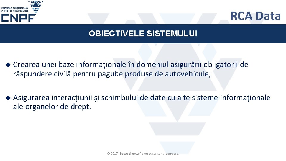 RCA Data OBIECTIVELE SISTEMULUI Crearea unei baze informaţionale în domeniul asigurării obligatorii răspundere civilă