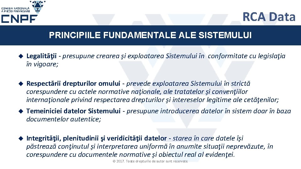 RCA Data PRINCIPIILE FUNDAMENTALE SISTEMULUI Legalităţii - presupune crearea şi exploatarea Sistemului în conformitate