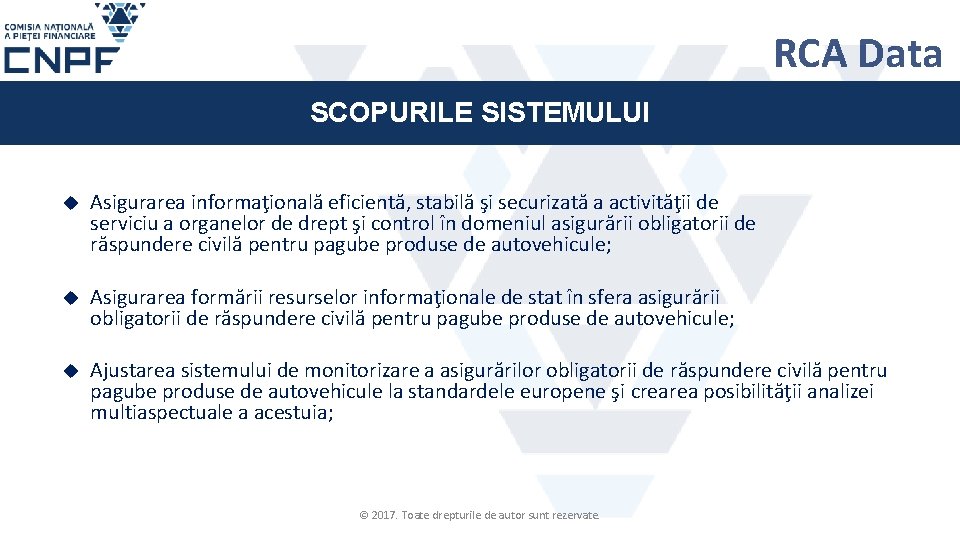 RCA Data SCOPURILE SISTEMULUI Asigurarea informaţională eficientă, stabilă şi securizată a activităţii de serviciu