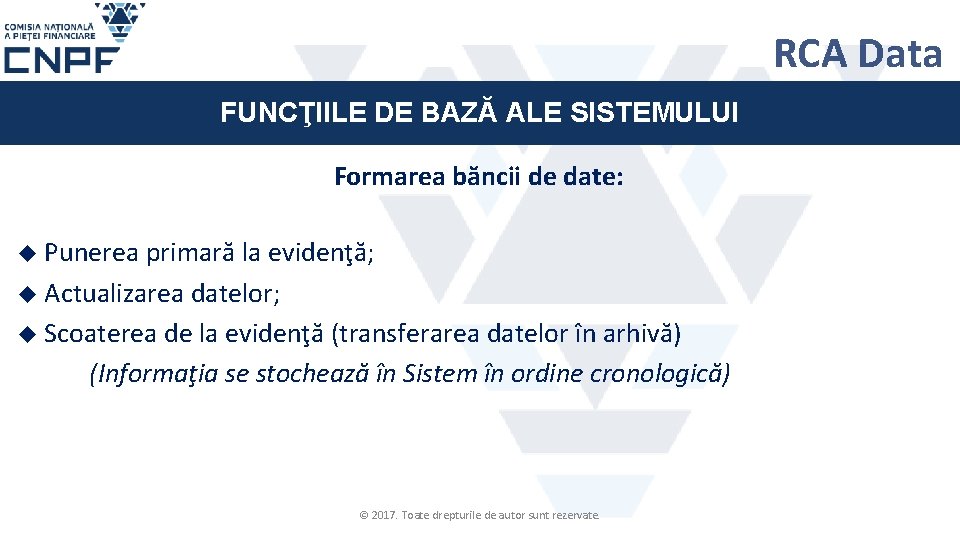 RCA Data FUNCŢIILE DE BAZĂ ALE SISTEMULUI Formarea băncii de date: Punerea primară la