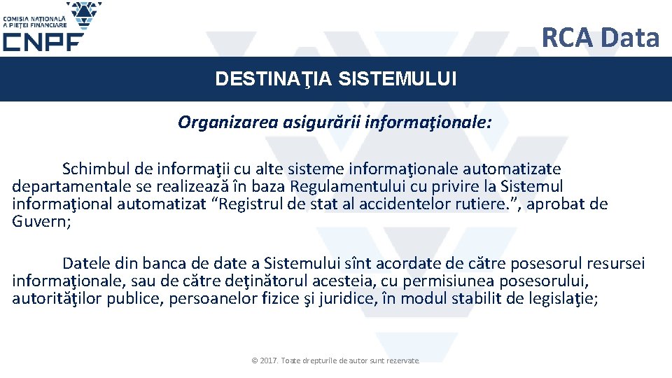 RCA Data DESTINAŢIA SISTEMULUI Organizarea asigurării informaţionale: Schimbul de informaţii cu alte sisteme informaţionale