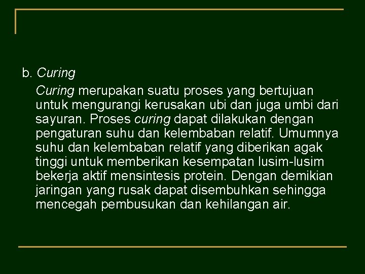 b. Curing merupakan suatu proses yang bertujuan untuk mengurangi kerusakan ubi dan juga umbi