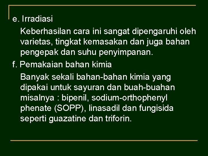 e. Irradiasi Keberhasilan cara ini sangat dipengaruhi oleh varietas, tingkat kemasakan dan juga bahan