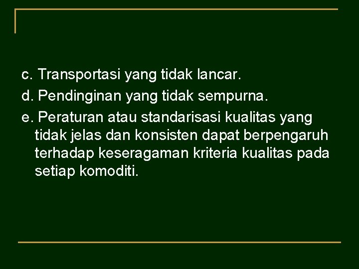 c. Transportasi yang tidak lancar. d. Pendinginan yang tidak sempurna. e. Peraturan atau standarisasi