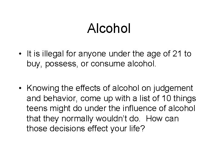 Alcohol • It is illegal for anyone under the age of 21 to buy,