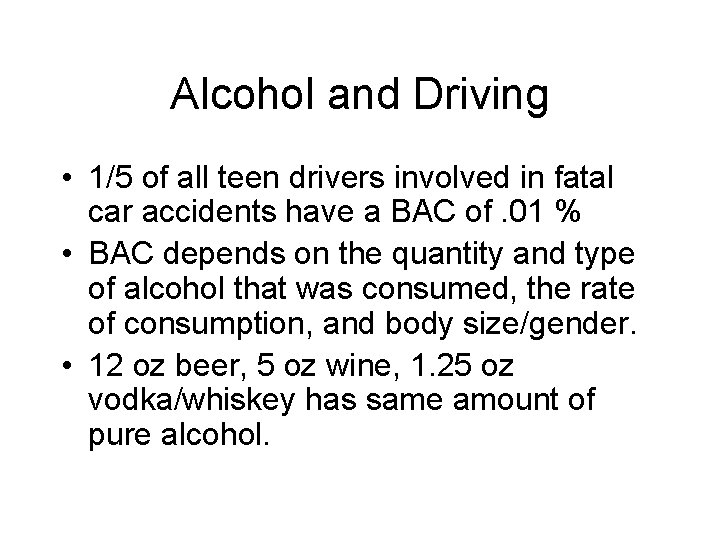 Alcohol and Driving • 1/5 of all teen drivers involved in fatal car accidents
