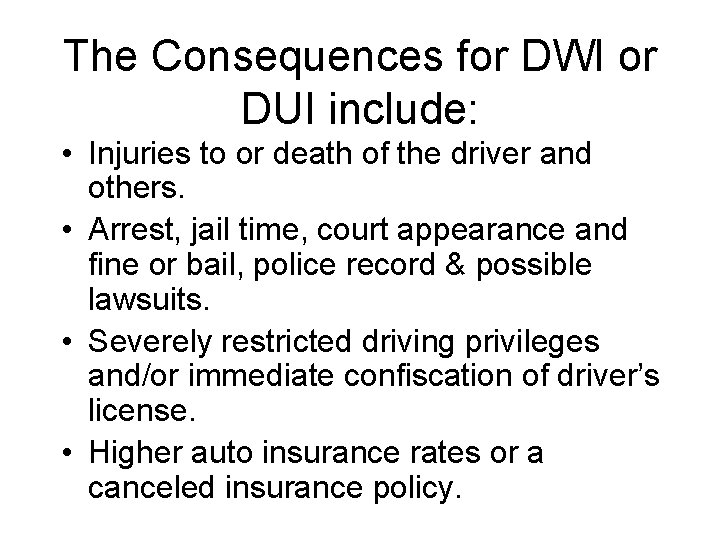 The Consequences for DWI or DUI include: • Injuries to or death of the
