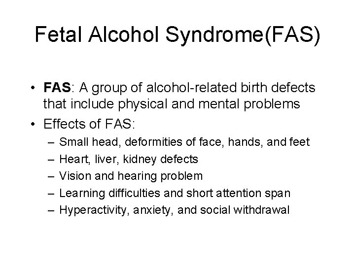 Fetal Alcohol Syndrome(FAS) • FAS: A group of alcohol-related birth defects that include physical