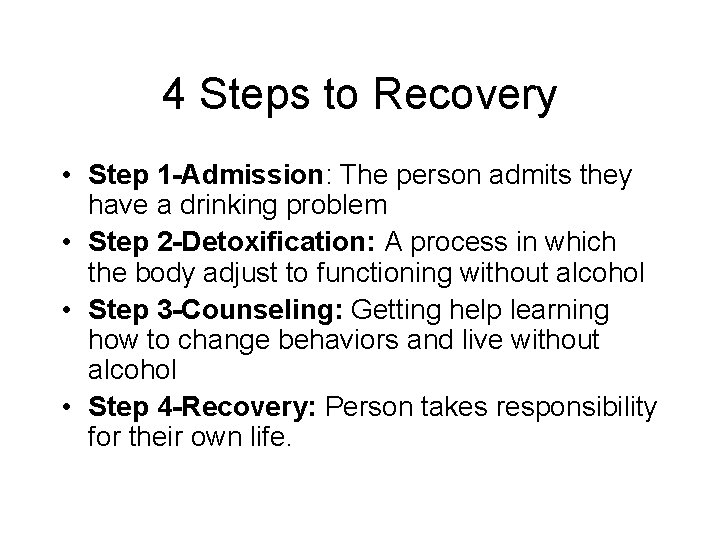 4 Steps to Recovery • Step 1 -Admission: The person admits they have a