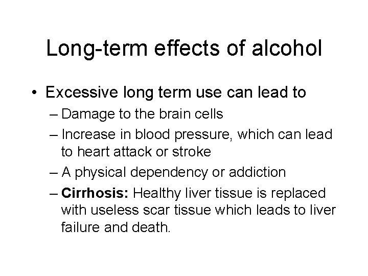 Long-term effects of alcohol • Excessive long term use can lead to – Damage