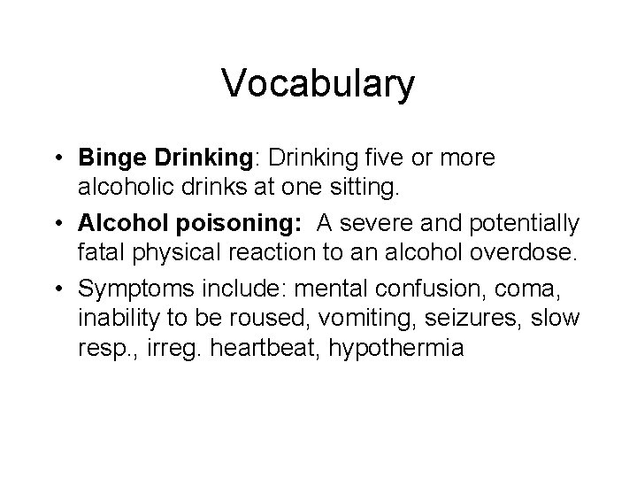 Vocabulary • Binge Drinking: Drinking five or more alcoholic drinks at one sitting. •