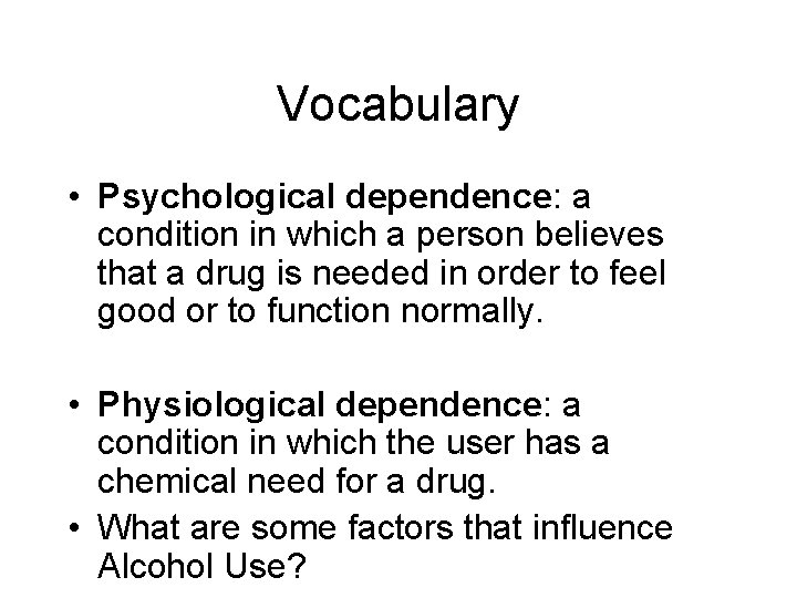 Vocabulary • Psychological dependence: a condition in which a person believes that a drug
