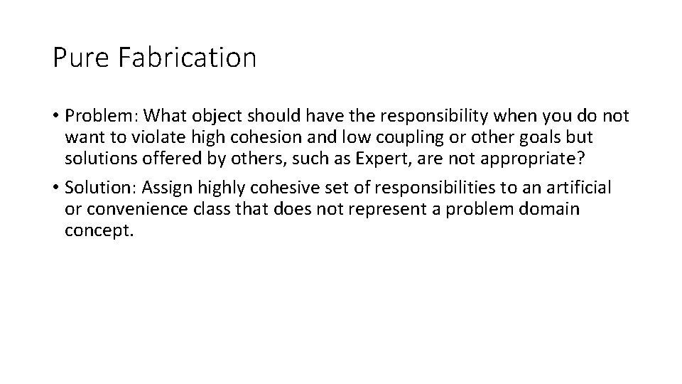 Pure Fabrication • Problem: What object should have the responsibility when you do not