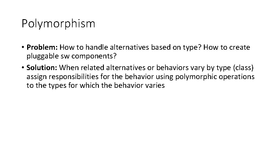 Polymorphism • Problem: How to handle alternatives based on type? How to create pluggable