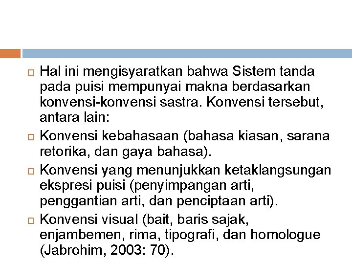  Hal ini mengisyaratkan bahwa Sistem tanda pada puisi mempunyai makna berdasarkan konvensi-konvensi sastra.