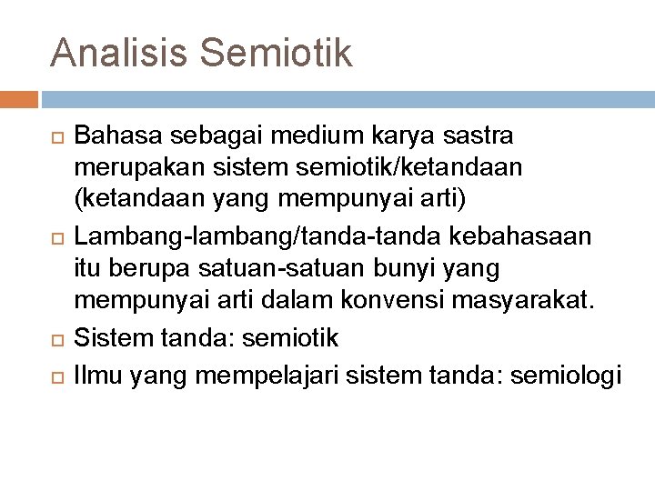 Analisis Semiotik Bahasa sebagai medium karya sastra merupakan sistem semiotik/ketandaan (ketandaan yang mempunyai arti)