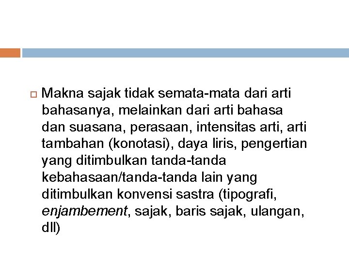  Makna sajak tidak semata-mata dari arti bahasanya, melainkan dari arti bahasa dan suasana,