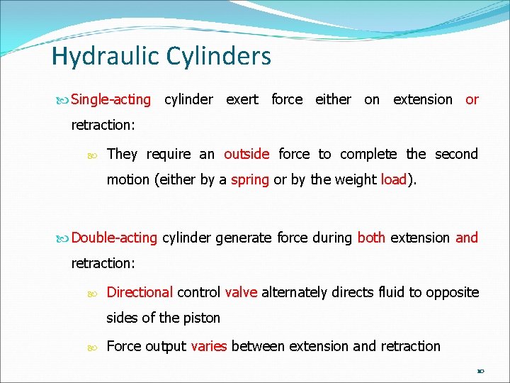 Hydraulic Cylinders Single-acting cylinder exert force either on extension or retraction: They require an