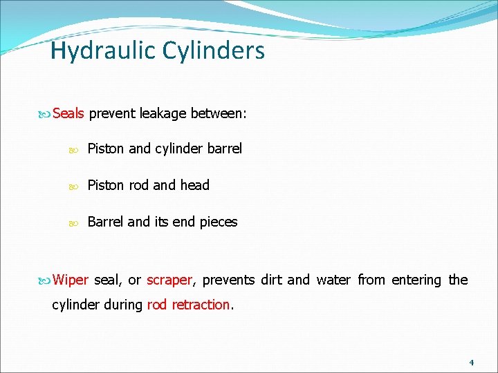 Hydraulic Cylinders Seals prevent leakage between: Piston and cylinder barrel Piston rod and head