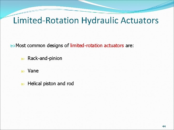 Limited-Rotation Hydraulic Actuators Most common designs of limited-rotation actuators are: Rack-and-pinion Vane Helical piston