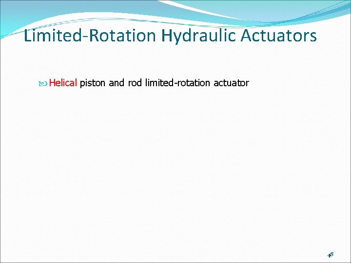 Limited-Rotation Hydraulic Actuators Helical piston and rod limited-rotation actuator 48 