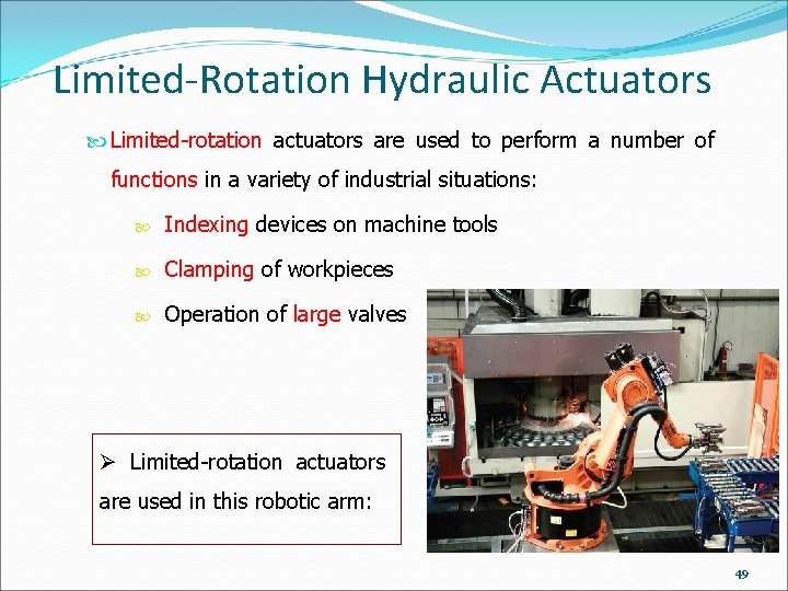 Limited-Rotation Hydraulic Actuators Limited-rotation actuators are used to perform a number of functions in