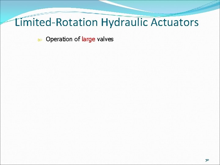 Limited-Rotation Hydraulic Actuators Operation of large valves 50 