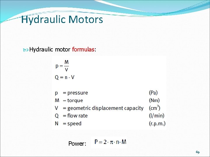 Hydraulic Motors Hydraulic motor formulas: Power: 69 