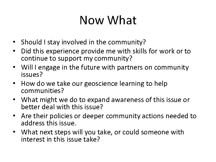 Now What • Should I stay involved in the community? • Did this experience