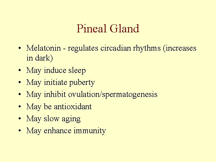 Pineal Gland • Melatonin - regulates circadian rhythms (increases in dark) • May induce