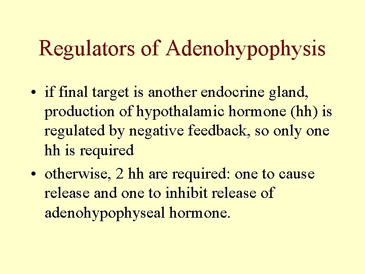 Regulators of Adenohypophysis • if final target is another endocrine gland, production of hypothalamic